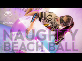naughty beach ball by ttr and shosu - get now